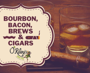 Bourbon, Bacon, Brews and Cigars at O'Riley Irish Pubs